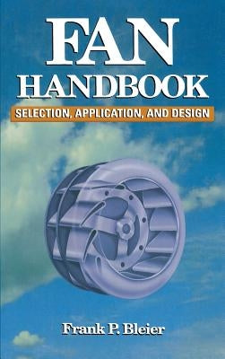 Fan Handbook: Selection, Application, and Design by Bleier, Frank