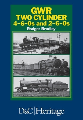 Great Western Railway Two Cylinder 4-6-0's and 2-6-0's by Bradley, Rodger