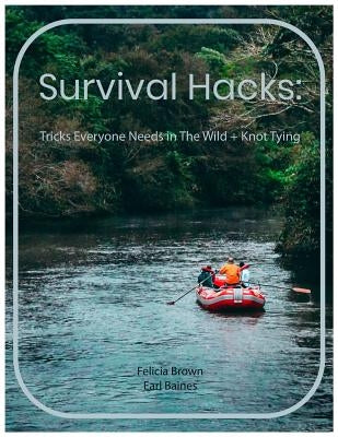 Survival Hacks: Tricks Everyone Needs in The Wild + Knot Tying by Hardwick, Douglas