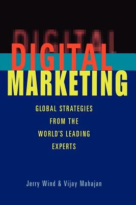 Digital Marketing: Global Strategies from the World's Leading Experts by Wind