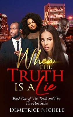 When the Truth is a Lie by Nichele, Demetrice