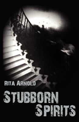 Stubborn Spirits by Arnold, Rita