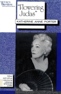 Flowering Judas: Katherine Anne Porter by Carr, Virginia Spencer