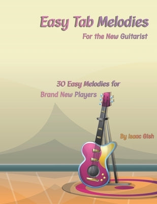 Easy Tab Melodies: For the New Guitarist by Gish, Isaac