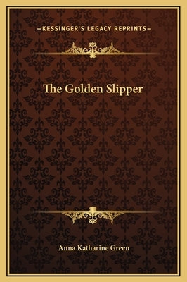 The Golden Slipper by Green, Anna Katharine