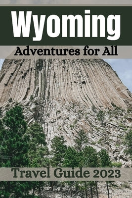 Wyoming Travel Guide 2023: Adventures for All by Storm, Noah