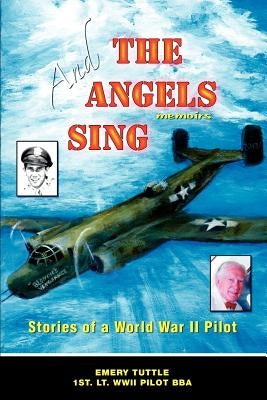 And the Angels Sing: Stories of a World War II Pilot by Tuttle, Emery W.