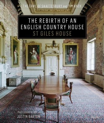 The Rebirth of an English Country House: St Giles House by The Earl of Shaftesbury