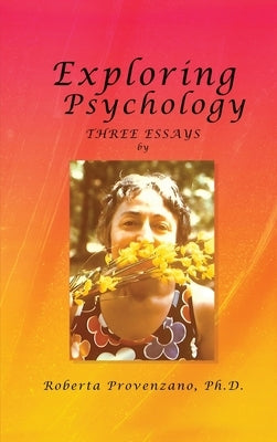 Exploring Psychology: Three essays by Roberta Provenzano, Ph. D.