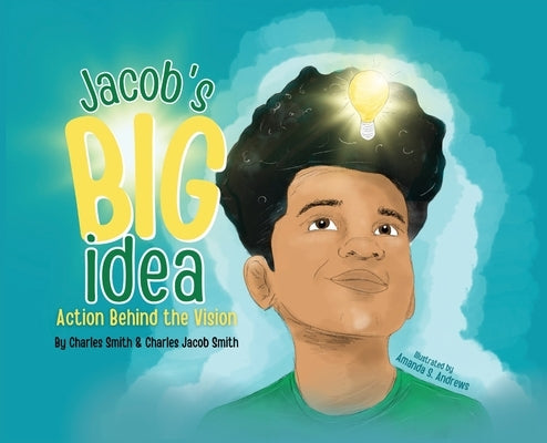 Jacob's Big Idea: Action Behind the Vision by Smith, Charles