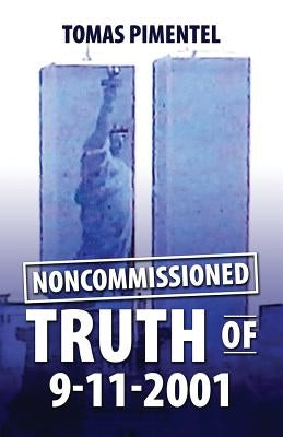 Noncomissioned Truth Of 9-11-2001 by Pimentel, Tomas