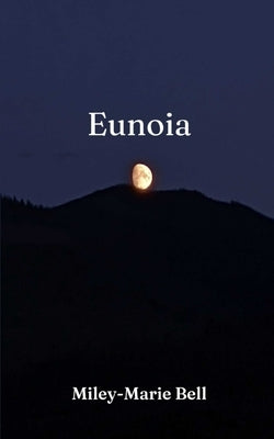 Eunoia by Bell, Miley-Marie