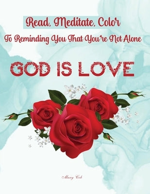 God Is Love: Read, Meditate, Color, To Reminding You That You're Not Alone by Cob, Mary