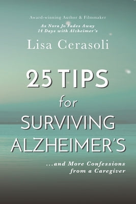 Surviving Alzheimer's: 25 TIPS for Caregivers: ...And More Confessions from a Caregiver by Cerasoli, Lisa