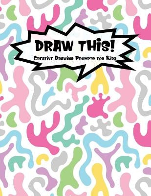 Draw This!: 100 Drawing Prompts for Kids - Light Rainbow Abstract 1 - Version 3 by Prompts, Proppy