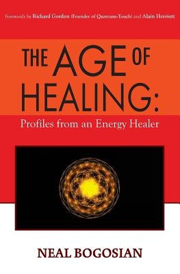 The Age of Healing: Profiles from an Energy Healer by Gordon, Richard