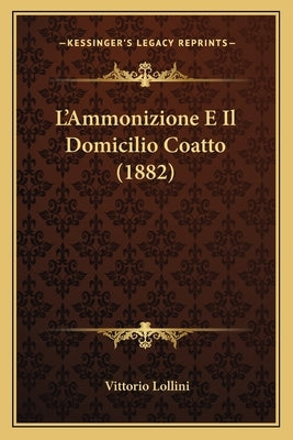 L'Ammonizione E Il Domicilio Coatto (1882) by Lollini, Vittorio