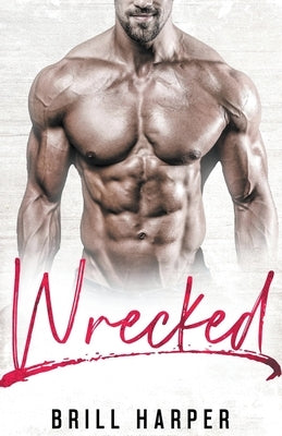 Wrecked: A Blue Collar Bad Boys Book by Harper, Brill