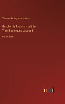 Geschichte Englands seit der Thronbesteigung Jacobs II.: Dritter Band by Macaulay, Thomas Babington