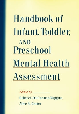 Handbook of Infant, Toddler, and Preschool Mental Health Assessment by Delcarmen-Wiggins, Rebecca
