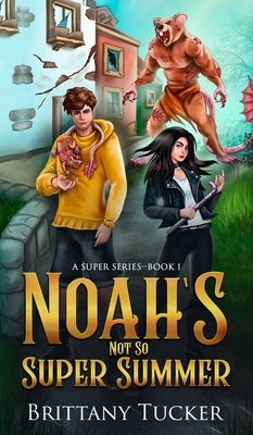 Noah's Not So Super Summer by Tucker, Brittany