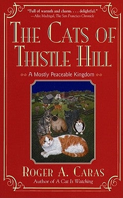 The Cats of Thistle Hill: A Mostly Peaceable Kingdom by Caras, Roger a.