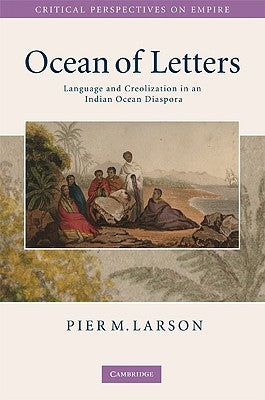 Ocean of Letters: Language and Creolization in an Indian Ocean Diaspora by Larson, Pier M.