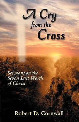 A Cry from the Cross by Cornwall, Robert