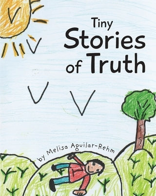 Tiny Stories of Truth by Aguilar-Rehm, Melisa