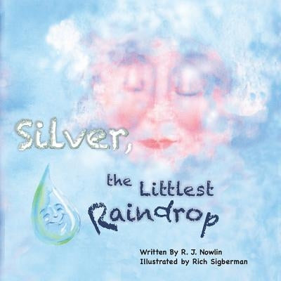 Silver, the Littlest Raindrop by Nowlin, Roberta
