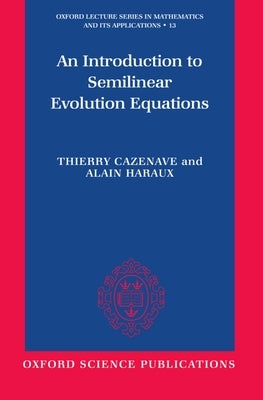 An Introduction to Semilinear Evolution Equations by Cazenave, Thierry