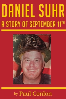 Daniel Suhr: A Story of September 11th by Conlon, Paul