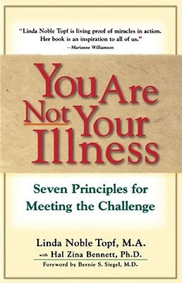 You Are Not Your Illness: Seven Principles for Meeting the Challenge by Topf, Linda