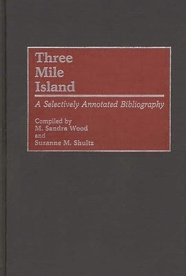 Three Mile Island: A Selectively Annotated Bibliography by Wood, M. Sandra