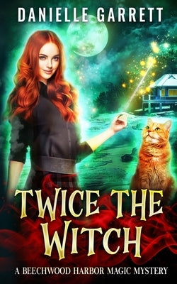 Twice the Witch: A Beechwood Harbor Magic Mystery by Garrett, Danielle