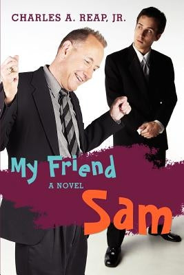 My Friend Sam by Reap, Charles A., Jr.