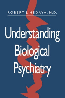 Understanding Biological Psychiatry by Hedaya, Robert J.