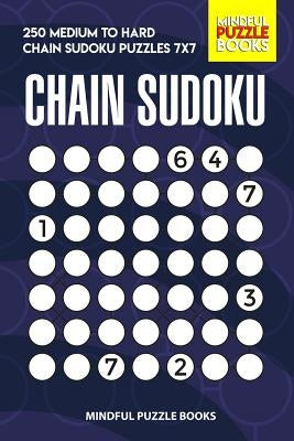 Chain Sudoku: 250 Medium to Hard Chain Sudoku Puzzles 7x7 by Mindful Puzzle Books