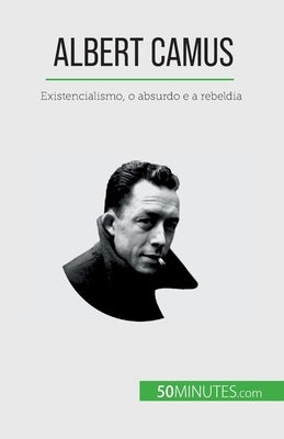 Albert Camus: Existencialismo, o absurdo e a rebeldia by Tiberghien, Eve
