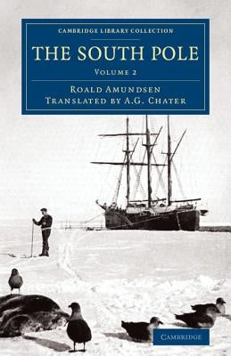 The South Pole: An Account of the Norwegian Antarctic Expedition in the Fram, 1910-1912 by Amundsen, Roald
