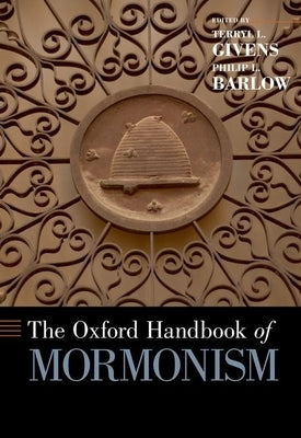 The Oxford Handbook of Mormonism by Givens, Terryl L.