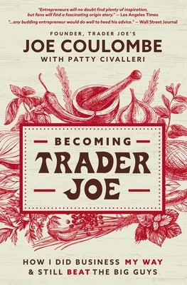 Becoming Trader Joe: How I Did Business My Way and Still Beat the Big Guys by Coulombe, Joe