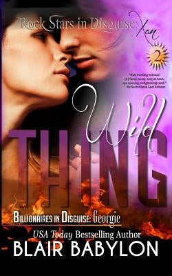 Wild Thing: (Billionaires in Disguise: Georgie and Rock Stars in Disguise: Xan, Book 2): A New Adult Rock Star Romance by Babylon, Blair