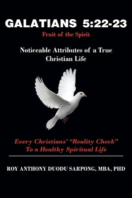 Galatians 5: 22-23 Fruit of the Spirit: Noticeable Attributes of a True Christian Life by Duodu Sarpong Mba, Roy Anthony