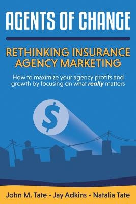 Agents Of Change: Rethinking Insurance Agency Marketing by Adkins, Jay