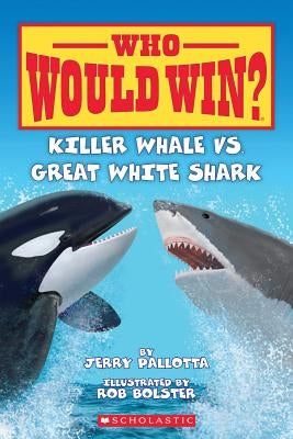 Killer Whale vs. Great White Shark by Pallotta, Jerry