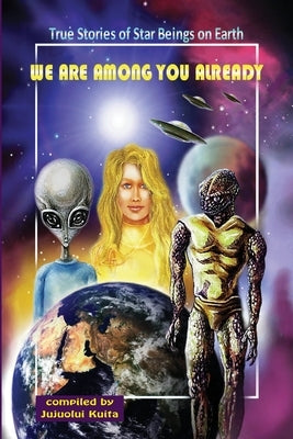 We Are Among You Already: True Stories of Star Beings on Earth by Jager, Hartmut