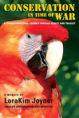 Conservation in Time of War: A transformational journey through beauty and tragedy. by Joyner, Lorakim