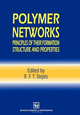 Polymer Networks: Principles of Their Formation, Structure and Properties by Stepto, Robert F. T.