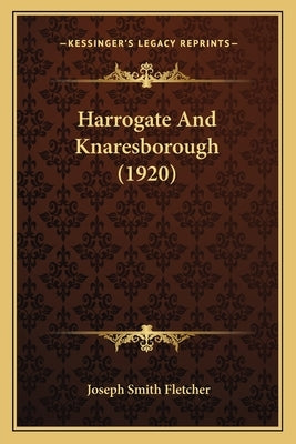 Harrogate And Knaresborough (1920) by Fletcher, Joseph Smith